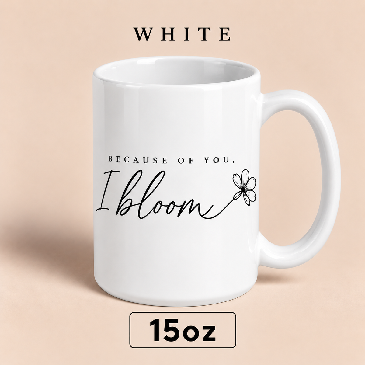 Because of You I Bloom Mug, Meaningful Gift for Mom, Floral Mother’s Day Mug
