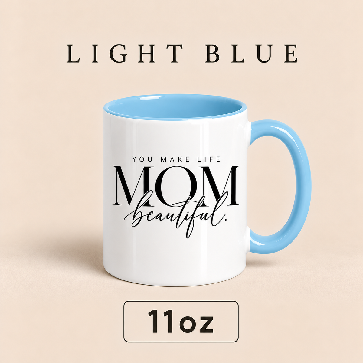 Personalized Mom Mug, You Make Life Beautiful, Custom Mother’s Day Gift for Mom