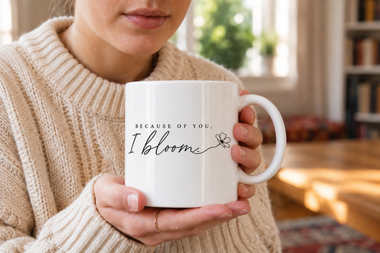 Because of You I Bloom floral mug held in hands as a meaningful gift for Mom