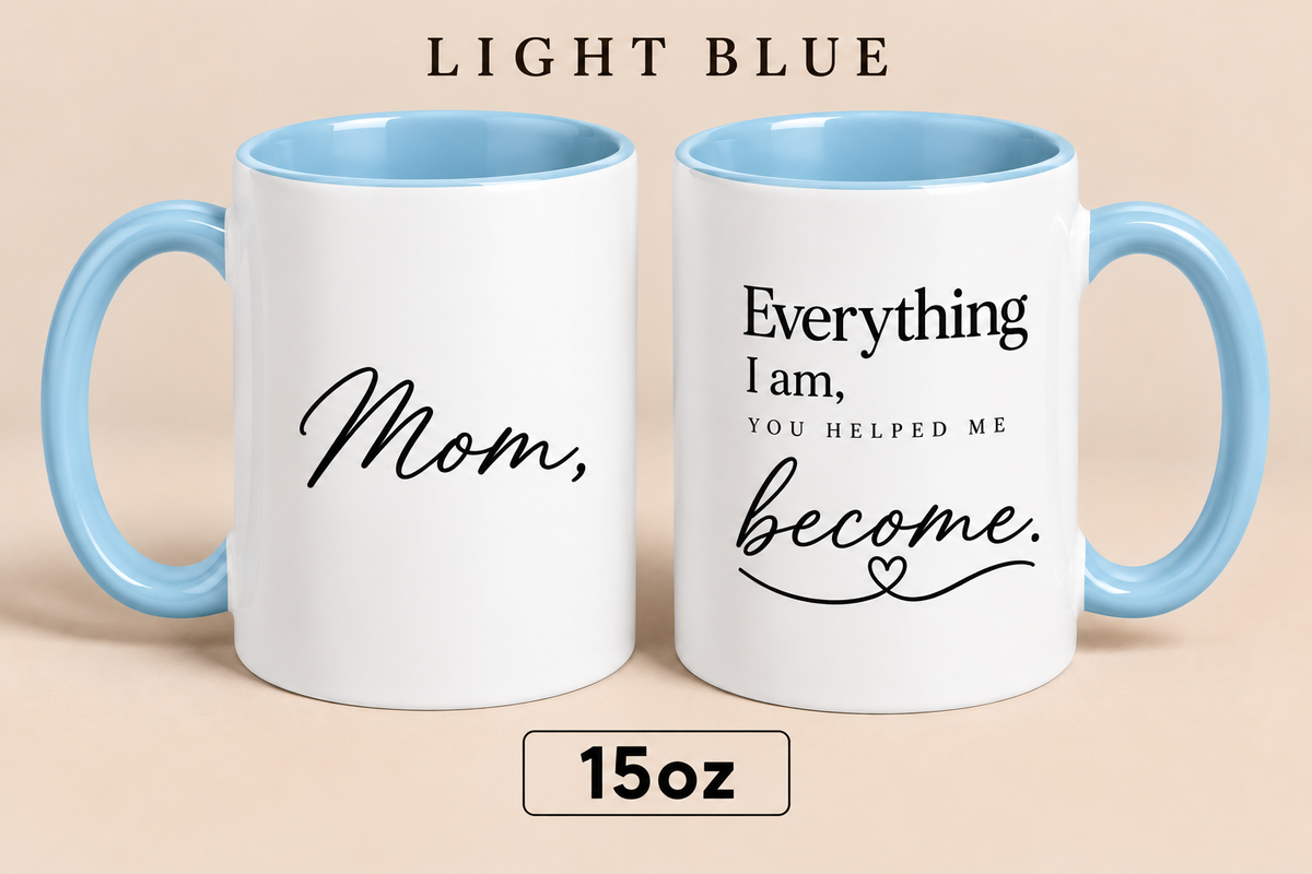 Personalized Mom Quote Mug, Everything I Am You Helped Me Become Mug, Mother’s Day Gift for Mom