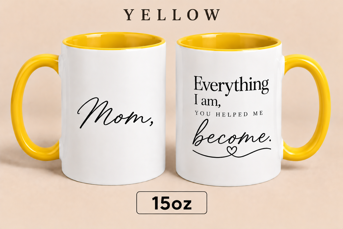 Personalized Mom Quote Mug, Everything I Am You Helped Me Become Mug, Mother’s Day Gift for Mom