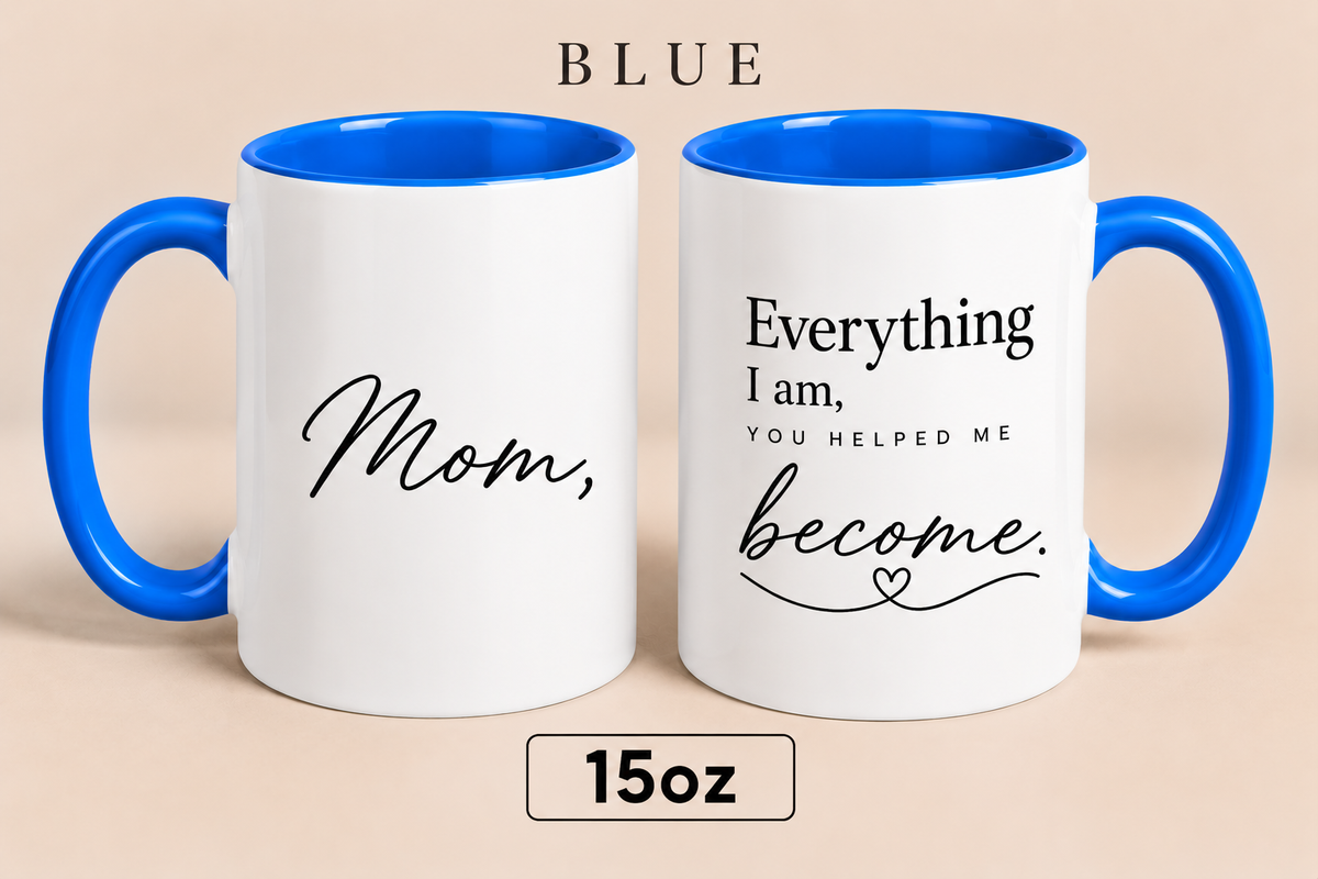 Personalized Mom Quote Mug, Everything I Am You Helped Me Become Mug, Mother’s Day Gift for Mom