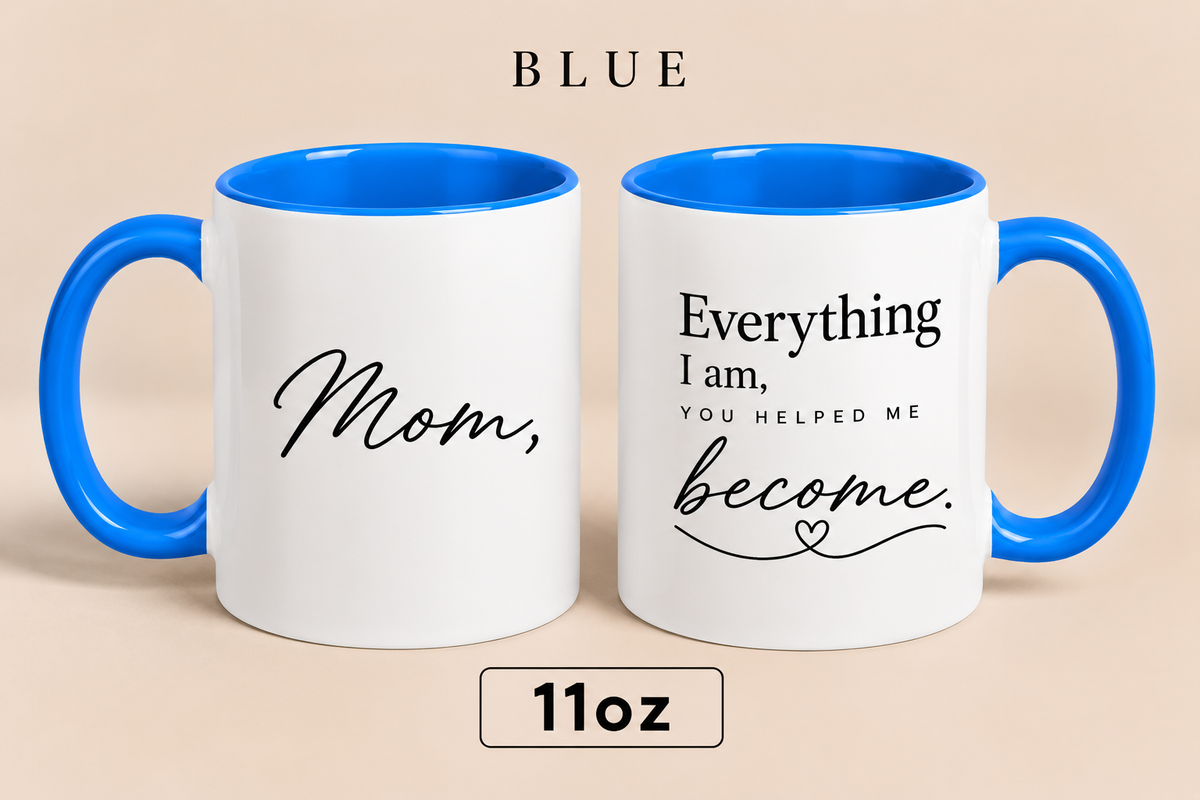 Personalized Mom Quote Mug, Everything I Am You Helped Me Become Mug, Mother’s Day Gift for Mom