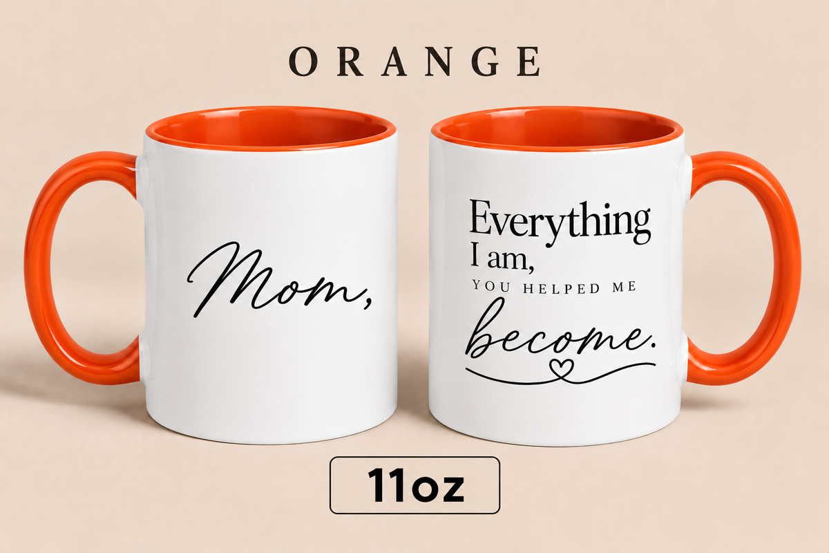 Personalized Mom Quote Mug, Everything I Am You Helped Me Become Mug, Mother’s Day Gift for Mom
