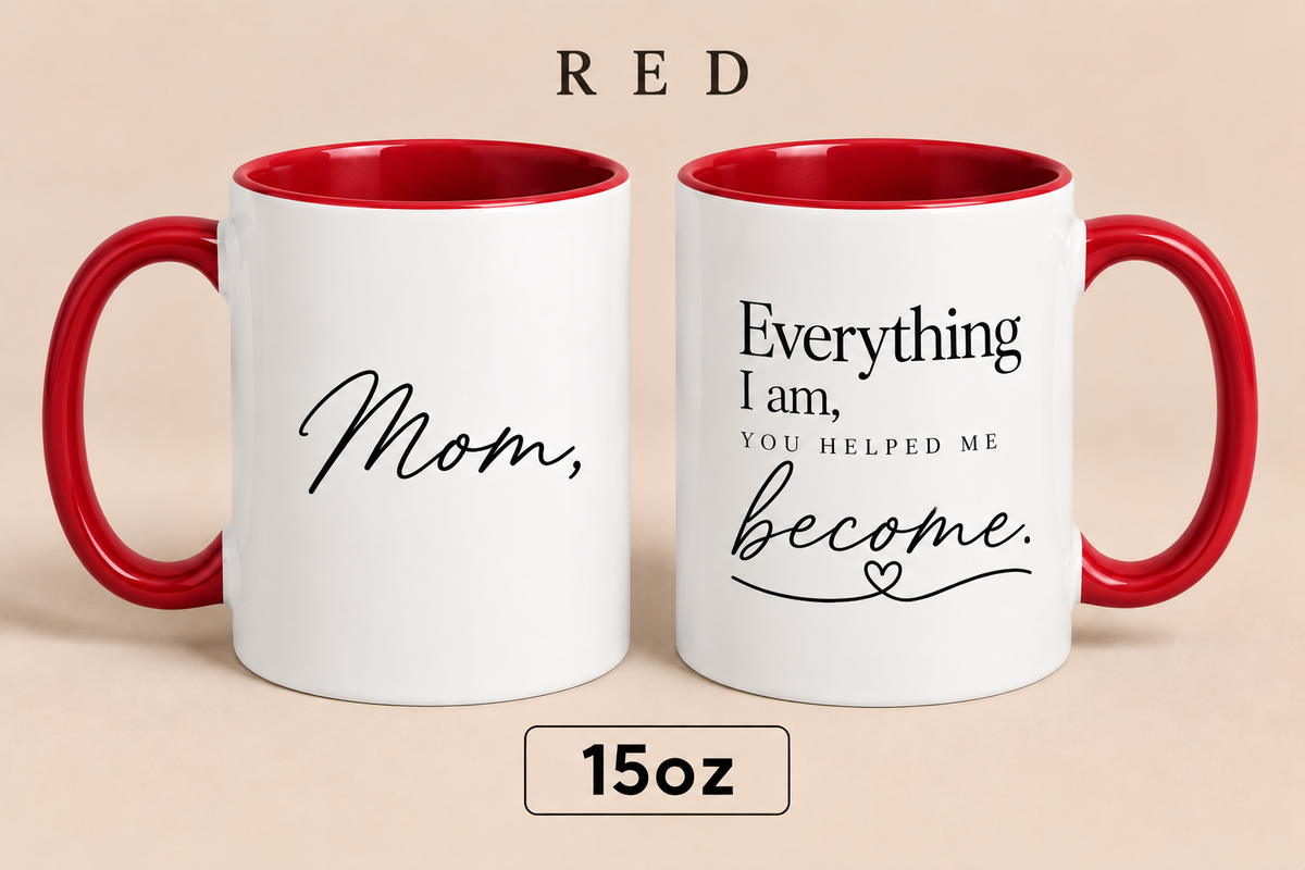 Personalized Mom Quote Mug, Everything I Am You Helped Me Become Mug, Mother’s Day Gift for Mom